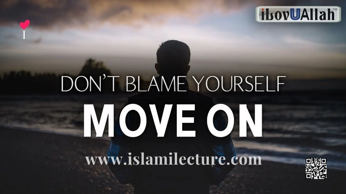 Don't Blame Yourself, Move On-Mufti Menk - Islami Lecture