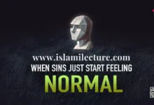 When Sins Just Start Feeling Normal - Islami Lecture