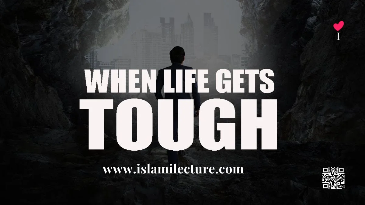 When Life Gets Tough - Islami Lecture