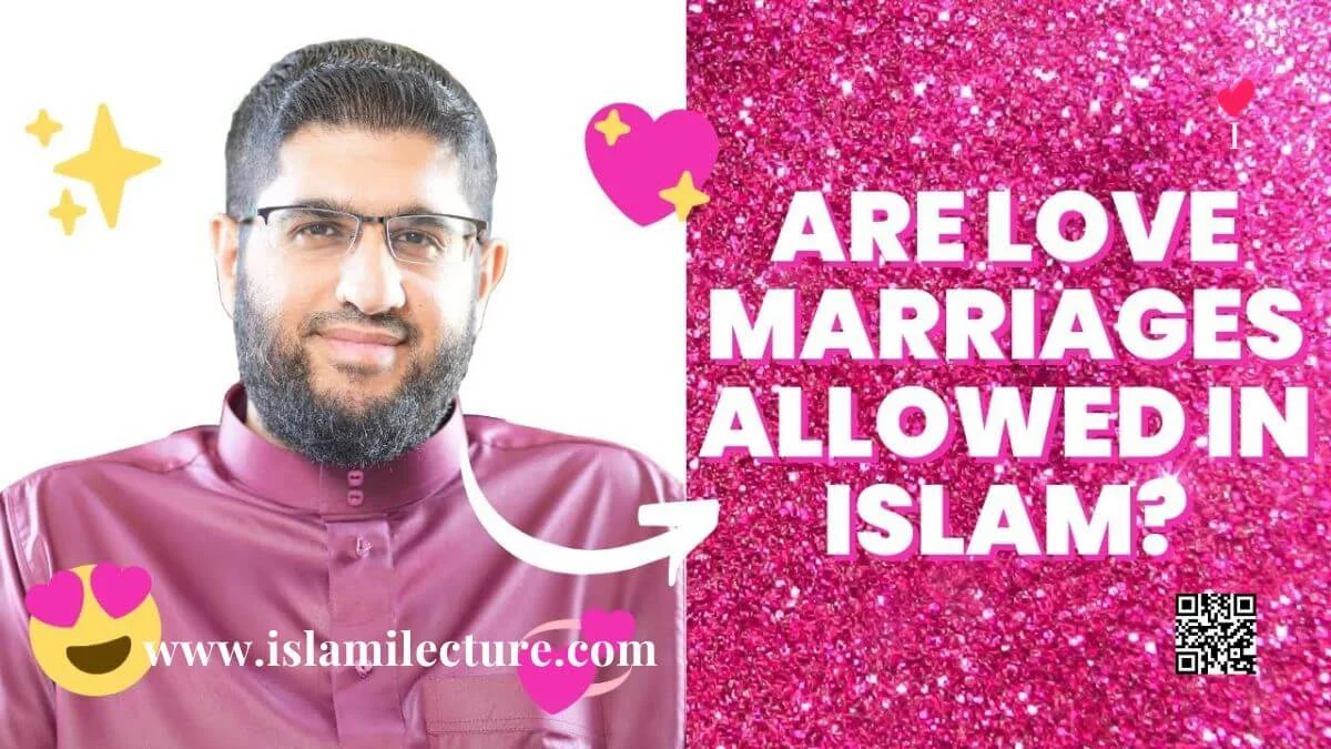 Are Love Marriages Halal - Islami Lecture