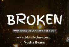 Broken - Why Does Allah Test Us - Islami Lecture