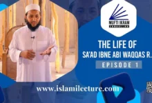 The life of Saad Ibn Abi Waqqas R.A - Islami Lecture